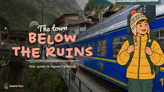 The town below the ruins — Aguas Calientes (Machu Picchu Town): getting there, things to do and where to stay