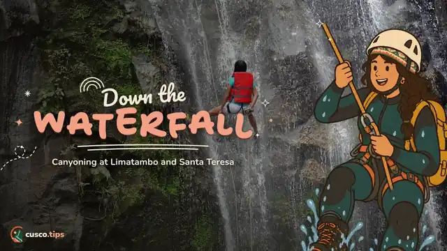 Jump in — Canyoning in Cusco: Limatambo and Santa Teresa waterfalls, difficulty and tips