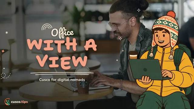 Office with a view — Cusco for digital nomads: internet, neighbourhoods, coworking and daily life