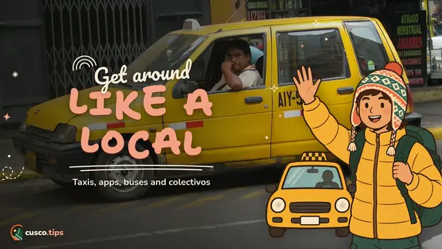 Get around like a local — Getting around Cusco: taxis, ride apps, city buses and colectivos
