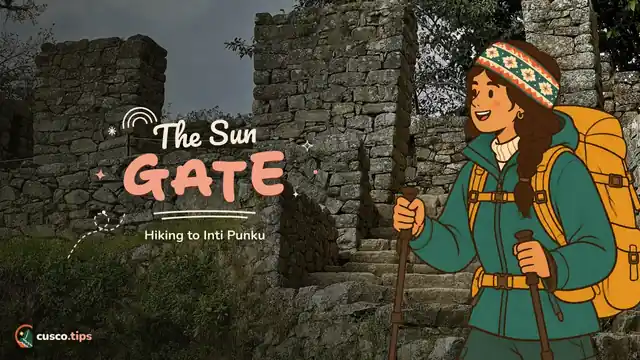 The Sun Gate — Inti Punku, Machu Picchu's Sun Gate: route 1-C, the hike and tips