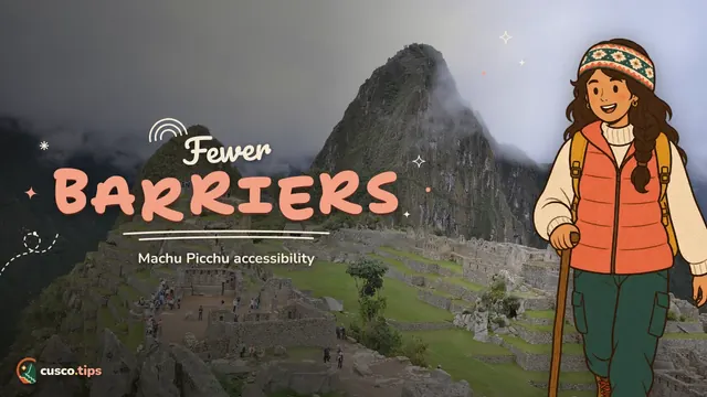 Fewer barriers — Machu Picchu accessibility: the designed route, transport and practical tips