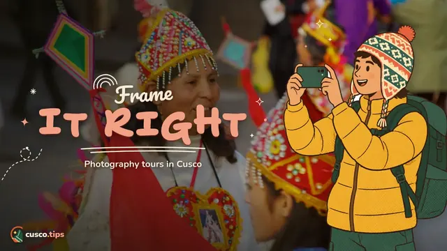 Frame it right — Photography tours in Cusco: routes, best light and tips for great photos