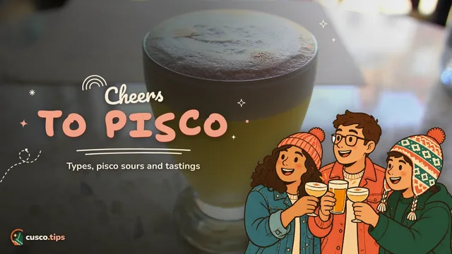 Cheers to pisco — Pisco in Cusco: types, pisco sour, tastings and how to choose a good bar
