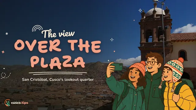 The view over the plaza — San Cristóbal, Cusco: the viewpoint neighbourhood above the Plaza de Armas