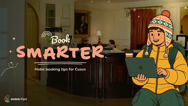 Book smarter — How to book accommodation in Cusco: key dates, tricks and mistakes to avoid