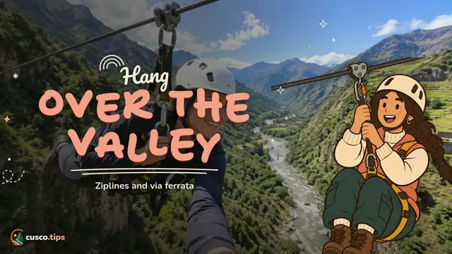 Hang over the valley — Ziplining and via ferrata in Cusco: the Sacred Valley and Santa Teresa