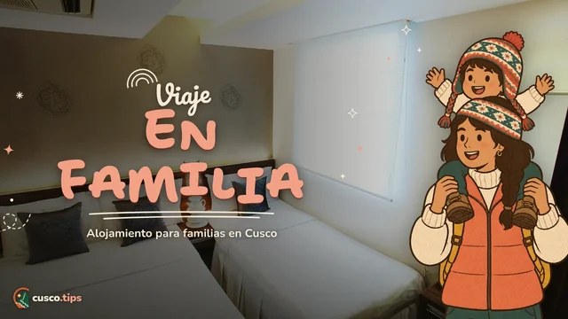 Viaje en familia — Alojamiento para familias en Cusco: qué buscar y dónde dormir con niños