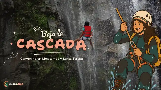 Salta al agua — Canyoning en Cusco: cascadas de Limatambo y Santa Teresa, dificultad y consejos