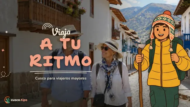 Viaja a tu ritmo — Cusco para viajeros mayores: tours tranquilos, altura y consejos prácticos