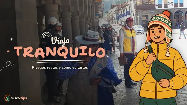Viaja tranquilo — ¿Es seguro Cusco? Riesgos reales y consejos prácticos para viajar tranquilo