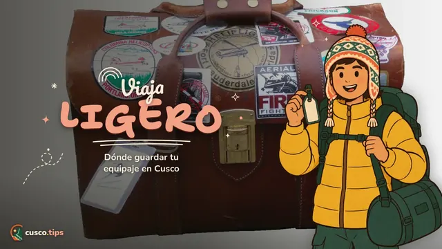 Viaja ligero — Dónde guardar el equipaje en Cusco: hotel, consignas, tren a Machu Picchu y treks