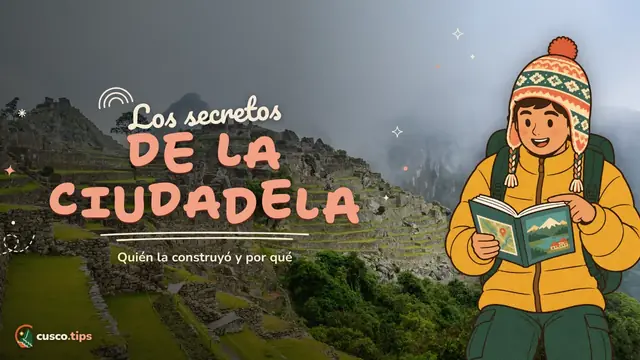 Los secretos de la ciudadela — Historia de Machu Picchu: quién lo construyó, para qué y cómo se dio a conocer