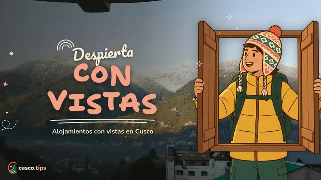 Despierta con vistas — Hoteles con vistas en Cusco: qué zonas elegir para ver la ciudad desde tu ventana