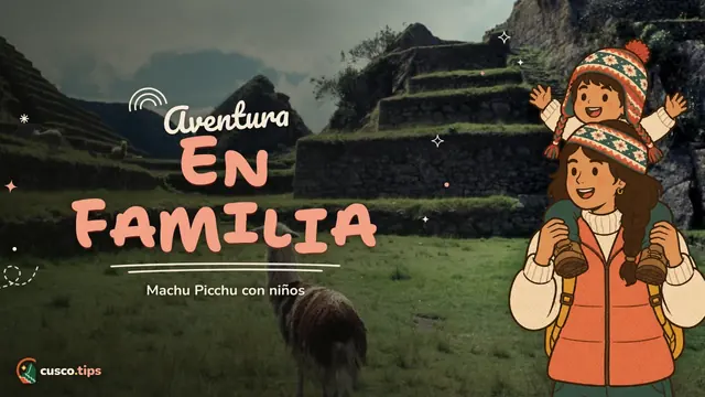 Aventura en familia — Machu Picchu con niños: cómo organizar la visita en familia sin agobios