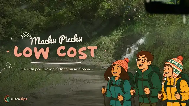 Machu Picchu low cost — Machu Picchu por Hidroeléctrica y Santa Teresa: la ruta económica paso a paso