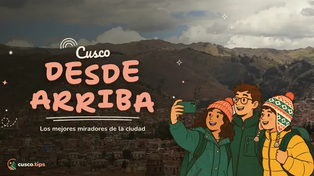 Cusco desde arriba — Los mejores miradores de Cusco: dónde ver la ciudad desde arriba