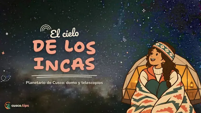 El cielo de los incas — Planetario de Cusco: astronomía inca, horario, precio y cómo reservar