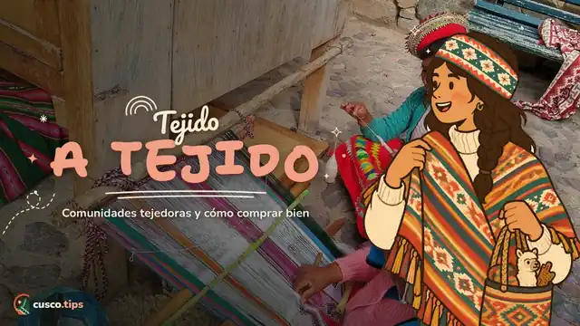 Tejido a tejido — Tejidos andinos en Cusco: talleres, comunidades tejedoras y cómo comprar bien