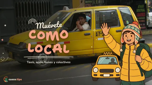 Muévete como local — Cómo moverse por Cusco: taxis, apps, buses urbanos y colectivos