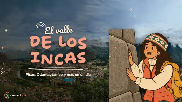El valle de los incas — Valle Sagrado de los Incas: qué ver y cómo recorrerlo