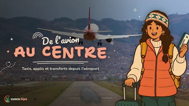 De l'avion à la plaza — De l'aéroport de Cusco au centre : taxi, applis, transfert et prix indicatifs