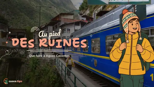 Le village au pied des ruines — Aguas Calientes (Machu Picchu Pueblo) : comment y aller, que faire et où dormir