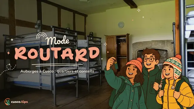 Mode routard — Auberges de jeunesse à Cusco : quartiers, que vérifier avant de réserver et conseils routards