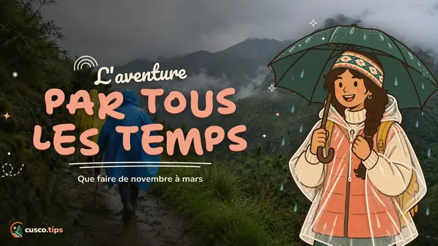 L'aventure sous la pluie — L'aventure à Cusco en saison des pluies : que faire de novembre à mars