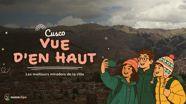 Cusco d'en haut — Les plus beaux belvédères de Cusco : où voir la ville d'en haut