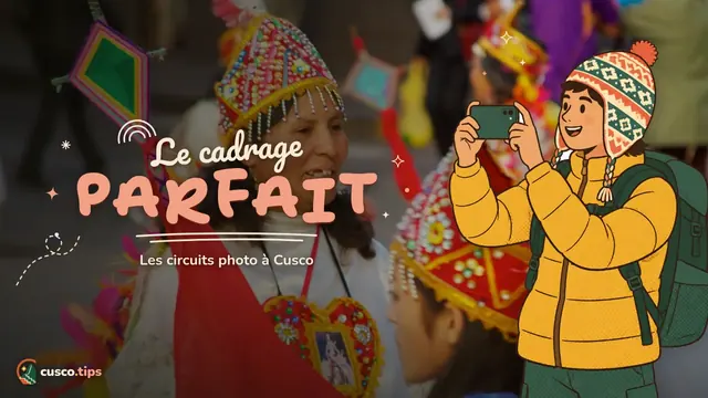 Le cadrage parfait — Circuits photo à Cusco : itinéraires, heures de lumière et conseils pour photographier