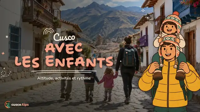 Cusco en famille — Cusco avec des enfants : altitude, itinéraire et activités pour les familles