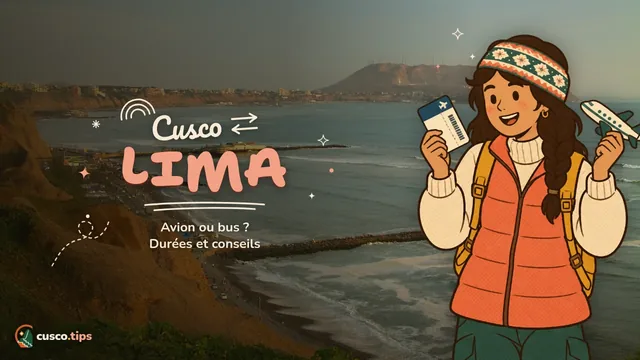 Cusco ⇄ Lima — De Cusco à Lima (et de Lima à Cusco) : avion ou bus, durées et conseils