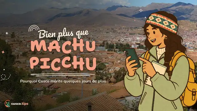 Bien plus que Machu Picchu — Cusco vaut-il le voyage ? Que faire au-delà de Machu Picchu et combien de jours rester