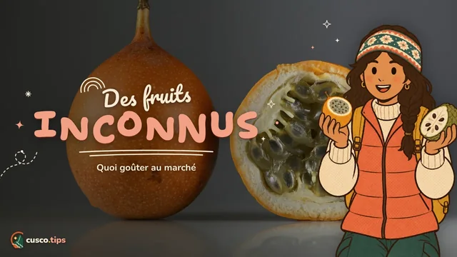 Fruits inconnus — Les fruits péruviens des marchés de Cusco : quoi goûter et comment les manger