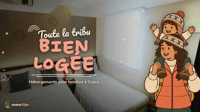 Bien dormir en famille — Hébergement en famille à Cusco : quoi chercher et où dormir avec des enfants