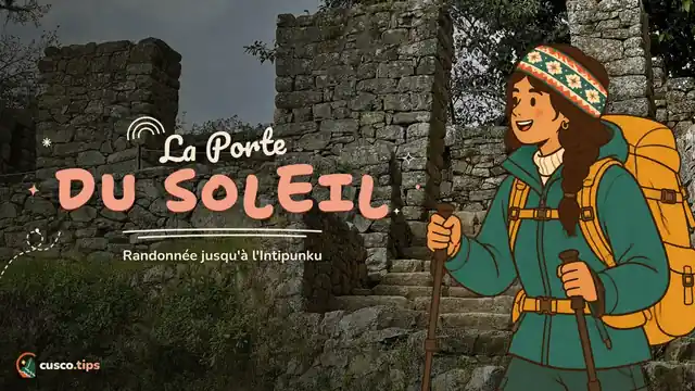 Par la Porte du Soleil — Inti Punku, la Porte du Soleil de Machu Picchu : itinéraire 1-C, randonnée et conseils