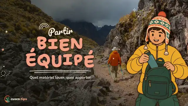 Bien équipé — Louer et acheter du matériel de trekking à Cusco : quoi louer, quoi apporter et conseils