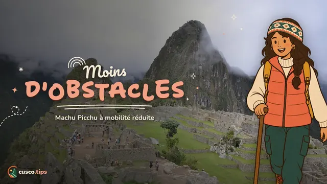 Moins d'obstacles — Machu Picchu à mobilité réduite : itinéraire accessible, transport et conseils