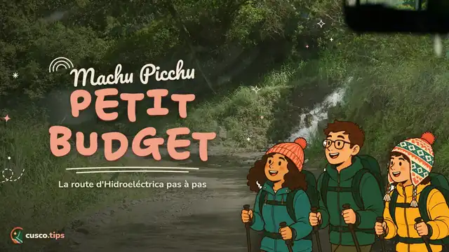 La route économique — Machu Picchu par Hidroeléctrica et Santa Teresa : l'itinéraire économique pas à pas