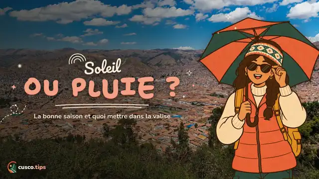 Soleil ou pluie ? — Meilleure période pour aller à Cusco et que mettre dans la valise
