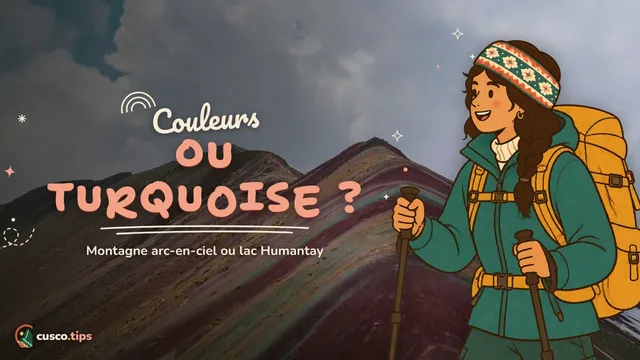 Arc-en-ciel ou turquoise ? — Montagne aux 7 couleurs ou lac Humantay ? Comparatif pour choisir votre excursion