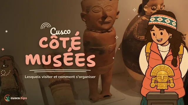 De musée en musée — Les meilleurs musées de Cusco : lesquels visiter, billets et organisation