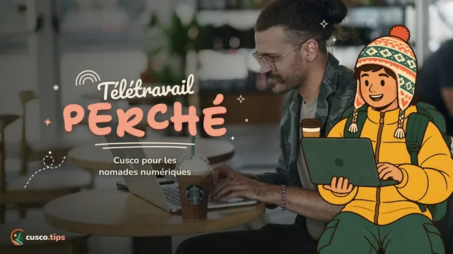 Travailler à 3 400 m — Cusco pour nomades numériques : internet, quartiers, coworking et vie quotidienne