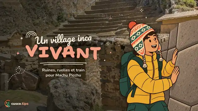 Un village inca vivant — Ollantaytambo : ruines, village inca vivant, train pour Machu Picchu et conseils