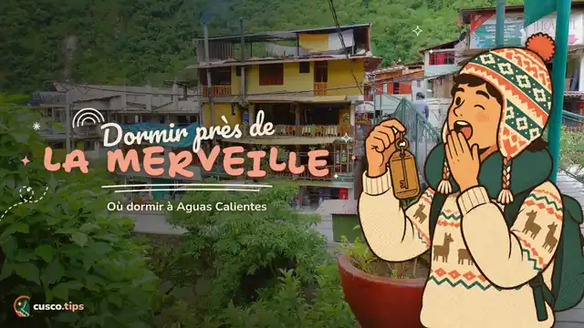 Au pied de la citadelle — Où dormir à Aguas Calientes : quartiers, types d'hébergement et conseils