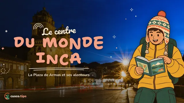 Le cœur de Cusco — Plaza de Armas de Cusco : histoire, quoi voir autour et conseils pratiques