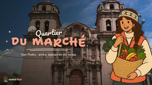 Le Cusco qui vit — Le quartier de San Pedro à Cusco : marché, arc de Santa Clara et églises
