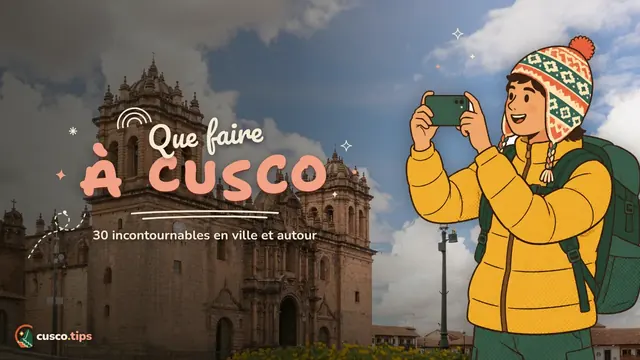 Que faire à Cusco — Que faire à Cusco : 30 incontournables en ville et aux alentours