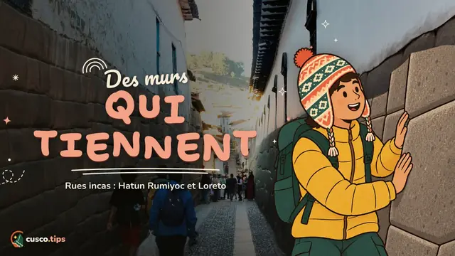 Murs de pierre vivants — Les rues incas de Cusco : Hatun Rumiyoc, Loreto et les murs toujours debout